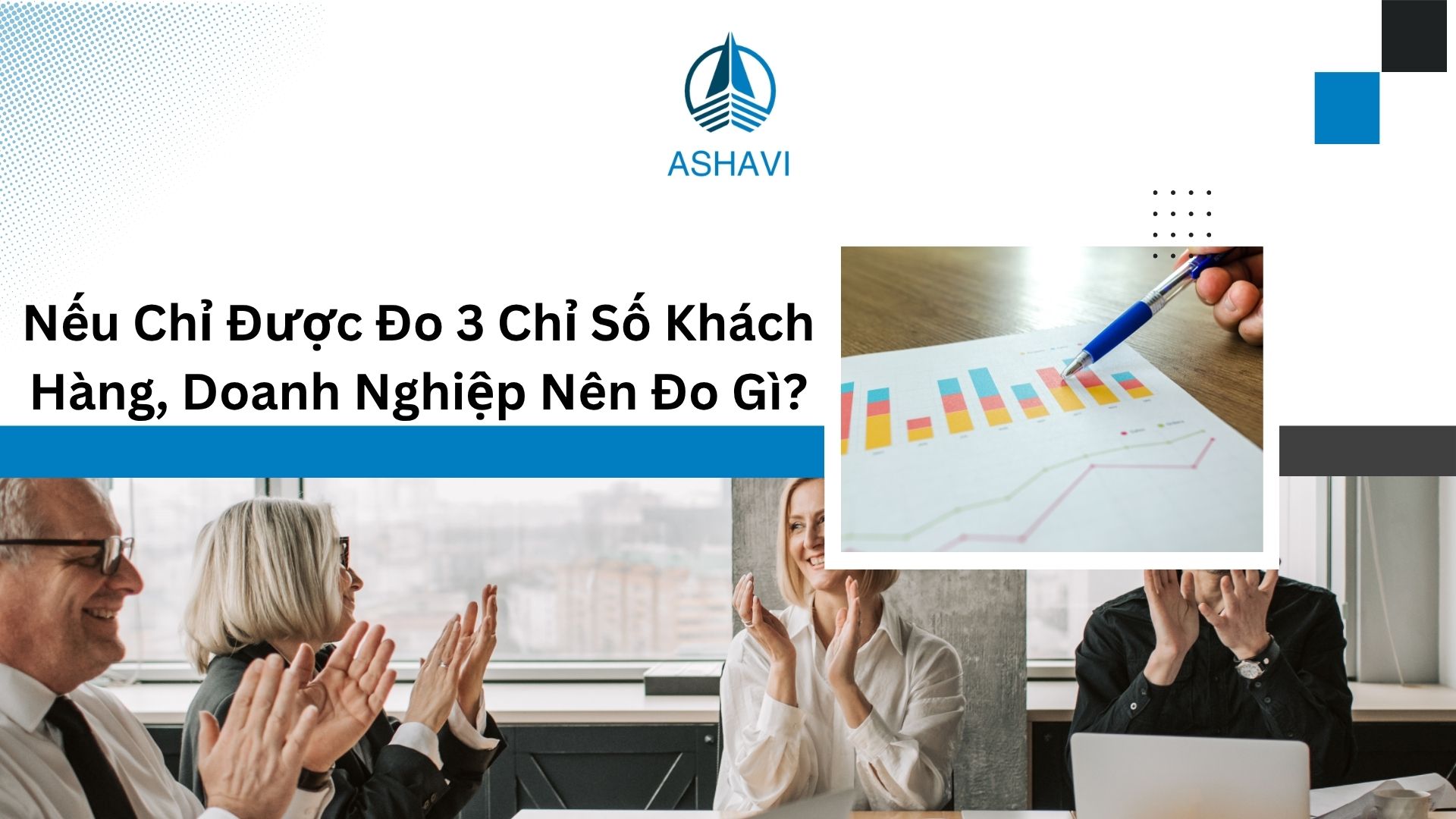 Nếu Chỉ Được Đo 3 Chỉ Số Khách Hàng, Doanh Nghiệp Nên Đo Gì?